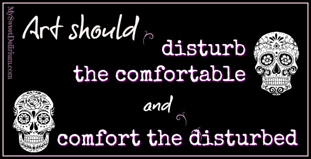 Art Should Disturb the Comfortable and Comfort the Disturbed.jpg